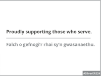 Proudly supporting those who serve. Falch o gefnogi'r rhai sy'n gwasanaethu.